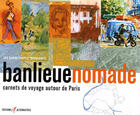 Couverture du livre « Banlieue nomade - carnets de voyage autour de paris » de  aux éditions Alternatives