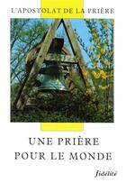 Couverture du livre « Une prière pour le monde. l'apostolat de la prière » de Charles Delhez aux éditions Fidelite