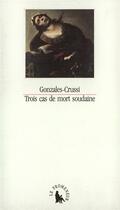 Couverture du livre « Trois cas de mort soudaine et autres reflexions sur la grandeur et la misere du corps » de Gonzales-Crussi F. aux éditions Gallimard