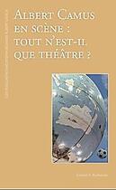 Couverture du livre « Albert Camus en scène : tout n'est-il que théâtre ? » de  aux éditions Barthelemy Alain