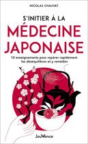 Couverture du livre « S'initier à la médecine japonaise : 10 enseignements pour repérer rapidement les déséquilibres et y remédier » de Nicolas Chauvat aux éditions Jouvence