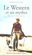 Couverture du livre « Le western et ses mythes - les sources d'une passion » de Nicole Gotteri aux éditions Bernard Giovanangeli