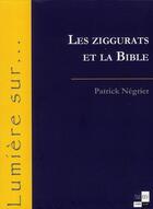 Couverture du livre « Les ziggurats et la bible » de Patrick Negrier aux éditions Ivoire Clair