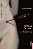 Couverture du livre « Scènes d'amour et autres cruautés » de Jacques Richard aux éditions Zellige