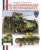 Couverture du livre « Les automitrailleuses de reconnaissance ; l'amr 35 Renault z t.2 » de Francois Vauvillier aux éditions Histoire Et Collections