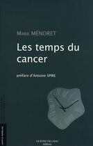 Couverture du livre « Les temps du cancer » de Marie Menoret aux éditions Bord De L'eau