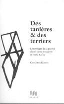 Couverture du livre « Des tanieres et des terriers - les refuges de la psyche chez louise bourgeois & franz kafka » de Gregorio Kohon aux éditions Ithaque