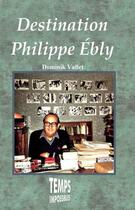 Couverture du livre « Destination Philippe Ebly » de Dominik Vallet aux éditions Temps Impossibles