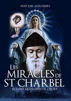 Couverture du livre « Les Miracles de St Charbel » de Huet Joël-Alexandre aux éditions Thebookedition.com