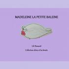 Couverture du livre « Madeleine la petite baleine » de Bossard Lili aux éditions Thebookedition.com