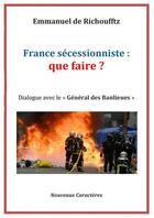 Couverture du livre « France sécessioniste: que faire? » de Général Emmanuel De aux éditions Thebookedition.com