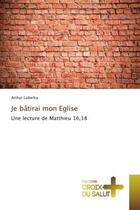 Couverture du livre « Je batirai mon eglise : Une lecture de Matthieu 16,18 » de Arthur Lubwika aux éditions Croix Du Salut