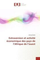 Couverture du livre « Extraversion et activite economique des pays de l'Afrique de l'ouest » de Léleng Kebalo aux éditions Editions Universitaires Europeennes