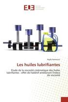 Couverture du livre « Les huiles lubrifiantes : étude de la viscosité cinématique des huiles lubrifiantes : effet de l'additif améliorant l'indice de viscosité » de Hayfa Hamrouni aux éditions Editions Universitaires Europeennes