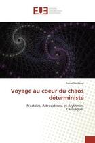 Couverture du livre « Voyage au coeur du chaos deterministe - fractales, attracateurs, et arythmies cardiaques » de Saadaoui Sanae aux éditions Editions Universitaires Europeennes