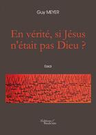Couverture du livre « En verité, si Jésus n'était pas dieu ? » de Guy Meyer aux éditions Baudelaire