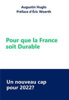 Couverture du livre « Pour que la france soit durable - un nouveau cap pour 2022 ? » de Huglo Augustin aux éditions Librinova