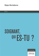 Couverture du livre « Soignant, qui es-tu ? » de Regis Montabone aux éditions Verone