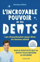 Couverture du livre « L'incroyable pouvoir de vos dents : Les chouchouter pour être en bonne santé » de Docteur Kevin aux éditions Leduc