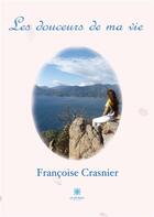 Couverture du livre « Les douceurs de ma vie » de Francoise Crasnier aux éditions Le Lys Bleu