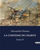 Couverture du livre « LA COMTESSE DE CHARNY : Tome IV » de Alexandre Dumas aux éditions Culturea