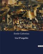 Couverture du livre « Lia D'argelès » de Emile Gaboriau aux éditions Culturea