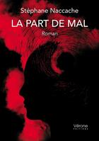 Couverture du livre « La part de mal » de Stephane Naccache aux éditions Verone