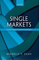 Couverture du livre « Single Markets: Economic Integration in Europe and the United States » de Egan Michelle aux éditions Oup Oxford