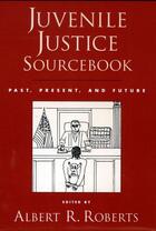Couverture du livre « Juvenile Justice Sourcebook: Past, Present, and Future » de Albert R Roberts aux éditions Oxford University Press Usa
