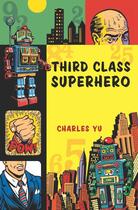 Couverture du livre « Third Class Superhero » de Charles Yu aux éditions Houghton Mifflin Harcourt