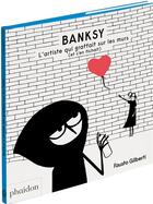 Couverture du livre « Banksy : l'artiste qui graffait sur les murs (et s'en fichait) » de Fausto Gilberti aux éditions Phaidon Jeunesse