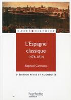 Couverture du livre « L'espagne classique 1474 - 1814 » de Raphael Carrasco aux éditions Hachette Education