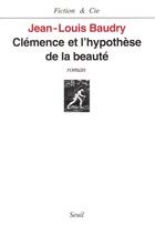 Couverture du livre « Clemence et l'hypothese de la beaute » de Jean-Louis Baudry aux éditions Seuil