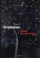 Couverture du livre « Tombé hors du temps » de David Grossman aux éditions Seuil