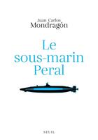 Couverture du livre « Le sous-marin Peral » de Juan Carlos Mondragon aux éditions Seuil