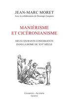 Couverture du livre « Maniérisme et cicéronianisme ; deux courants convergents dans la Rome du XVIe siècle » de Moret Jean-Marc aux éditions Slatkine