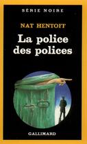 Couverture du livre « La police des polices » de Nat Hentoff aux éditions Gallimard