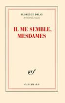 Couverture du livre « Il me semble, mesdames » de Florence Delay aux éditions Gallimard