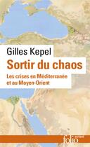 Couverture du livre « Sortir du chaos ; les crises en Méditerranée et au Moyen-Orient » de Gilles Kepel aux éditions Folio