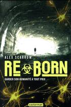Couverture du livre « Reborn ; garder son humanité à tout prix » de Alex Scarrow aux éditions Casterman