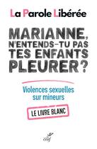 Couverture du livre « Marianne, n'entends-tu pas tes enfants pleurer ? violences sexuelles sur mineurs : le livre blanc » de  aux éditions Cerf