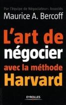 Couverture du livre « L'art de négocier avec la méthode Harvard » de Maurice A. Bercoff aux éditions Organisation