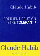 Couverture du livre « Comment peut-on être tolérant ? » de Claude Habib aux éditions Desclee De Brouwer