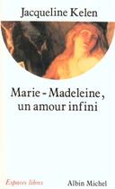 Couverture du livre « Marie-Madeleine, un amour infini » de Jacqueline Kelen aux éditions Albin Michel