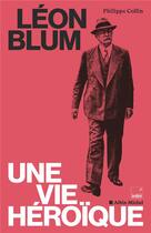 Couverture du livre « Léon Blum, une vie héroïque » de Philippe Collin et Collectif aux éditions Albin Michel