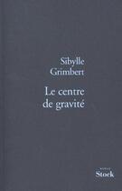 Couverture du livre « Le centre de gravité » de Sibylle Grimbert aux éditions Stock
