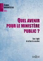 Couverture du livre « Quel avenir pour le ministère public ? » de  aux éditions Dalloz