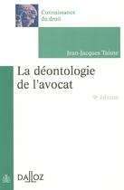 Couverture du livre « La déontologie de l'avocat (9e édition) » de Jean-Jacques Taisne aux éditions Dalloz