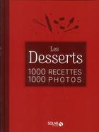 Couverture du livre « Les desserts ; 1000 recettes 1000 photos » de  aux éditions Solar