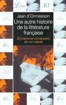 Couverture du livre « Autre histoire de la litterature francaise t6- ecrivains romanciers du dix- (un - vol06 » de Jean d'Ormesson aux éditions J'ai Lu